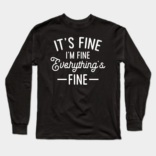 It's Fine I'm Fine Everything Is Fine Long Sleeve T-Shirt